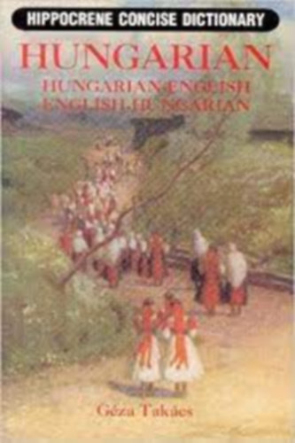 Takács Géza - Hippocrene Concise Dictionary Hungarian-English - English-Hungarian