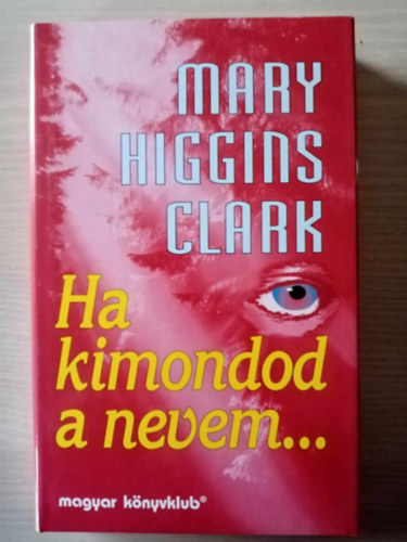 Mary Higgins Clark, Kirly Zsuzsa (szerk.), Szilgyi Tibor (ford.) - Ha kimondod a nevem... (All Around the Town) - Szilgyi Tibor fordtsban