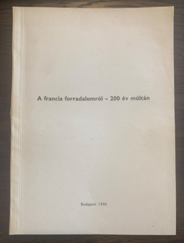 Vadsz Sndor (szerk.) - A francia forradalomrl - 200 v mltn