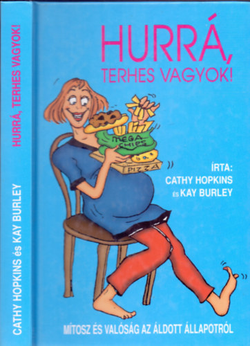 Cathy Hopkins �s Kay Burley - Hurr�, terhes vagyok! (M�tosz �s val�s�g az �ldott �llapotr�l)