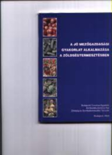 Hajdu Zoltn, Dr. Terbe Istvn - A j mezgazdasgi gyakorlat alkalmazsa a zldsgtermesztsben
