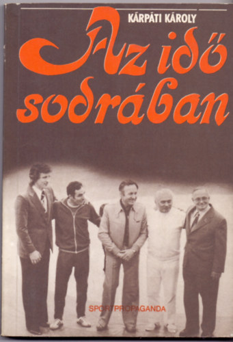 Krpti Kroly - Az id sodrban (Sportrl, olimpirl, munkrl, letrl, bkrl)