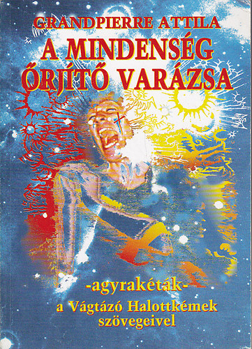 Grandpierre Attila - A mindensg rjt varzsa - agyraktk - Vgtz Halottkmek szvegeivel