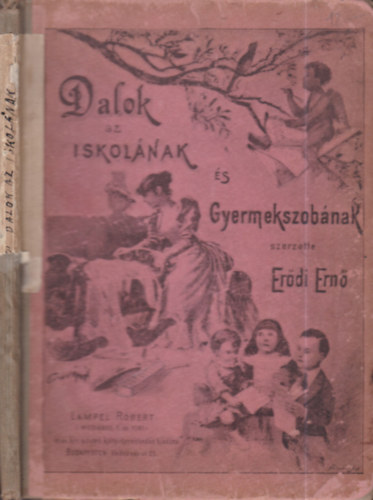 Erdi Ern - Dalok az iskolnak s gyermekszobnak (nekre s zongorra knnyed modorban)- Iskolknak s magnhasznlatra