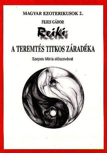 Fejes Gbor, Szepes Mria - Reiki- A teremts titkos zradka - Szepes Mria elszavval