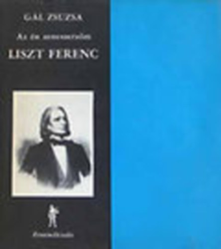 GÁL ZSUZSA - Az én zeneszerzőm Liszt Ferenc