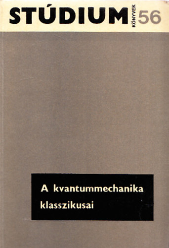 Fnyes Imre (szerk.) - A kvantummechanika klasszikusai (Stdium Knyvek 56.)