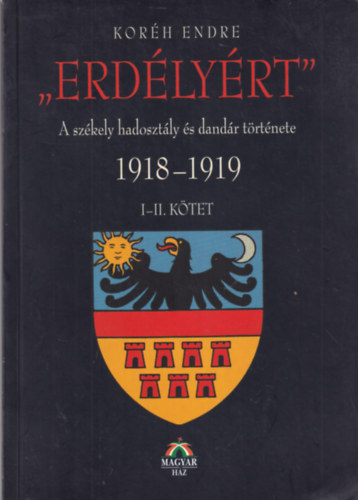 Kor�h Endre - Erd�ly�rt I-II. (A sz�kely hadoszt�ly �s dand�r t�rt�nete 1918-1919)