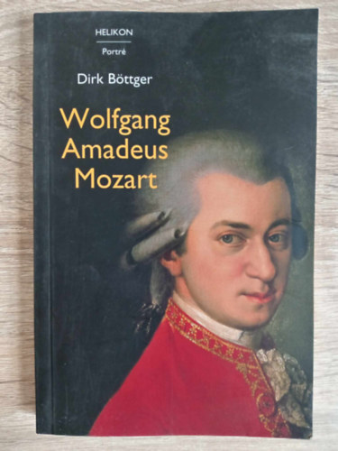 Dirk Bttger, Haynal Katalin (ford.) - Wolfgang amadeus Mozart (Helikon portr)