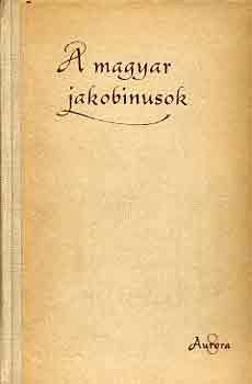 Benda Klmn (szerk.) - A magyar jakobinusok