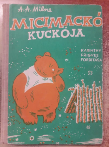 A. A. Milne - Micimack kuckja (Karinthy Frigyes fordtsa)- I. kiads