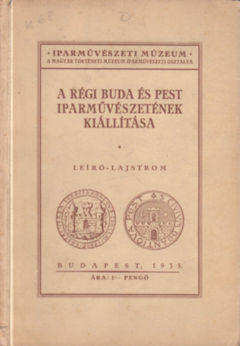 . - A régi Buda és Pest iparművészetének kiállítása- leíró lajstrom