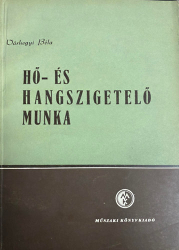 Várhegyi Béla - Hő- és hangszigetelő munka