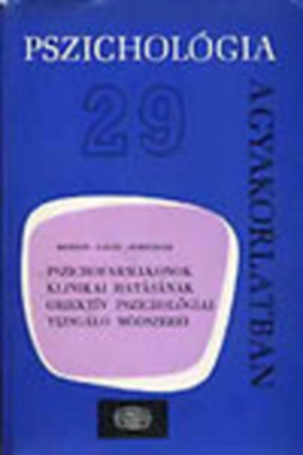 Dr. Benson Katalin; Dr. Glfi Bla; Schenker Lszl - Pszichofarmakonok klinikai hatsnak objektv pszicholgiai vizsgl mdszerei (Pszicholgia a gyakorlatban 29.)