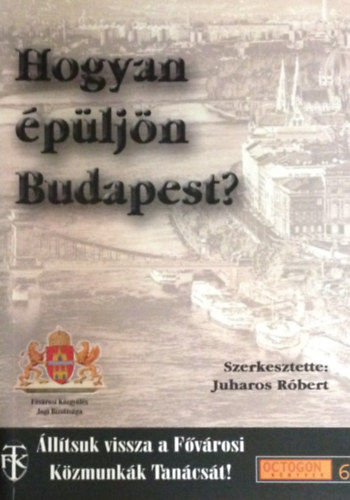 Juharos Rbert (szerk.) - Hogyan pljn Budapest?