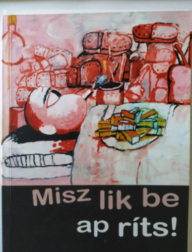 Kosaras Andrea (szerk.) - Miszlikbe aprts!