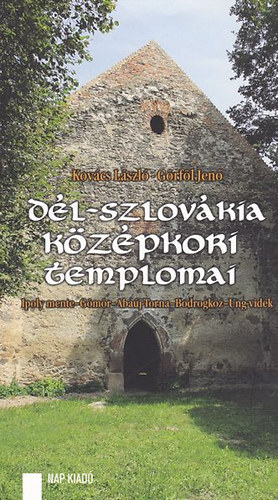 Kov�cs L�szl�, G�rf�l Jen� - D�l-Szlov�kia k�z�pkori templomai - Ipoly mente - G�m�r - Aba�j-Torna - Bodrogk�z - Ung-vid�k