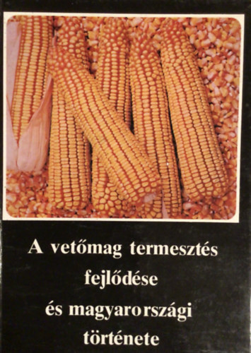 Burin Bla (szerk.) - A vetmag termeszts fejldse s magyarorszgi trtnete