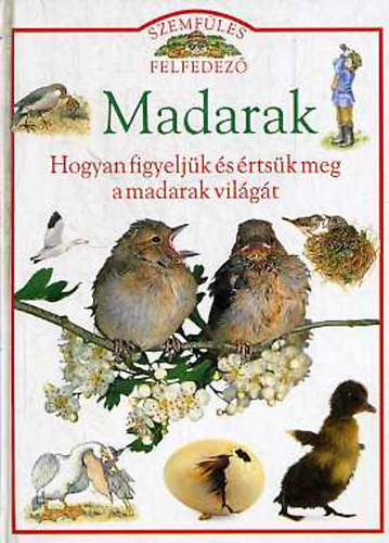 Bailey, Jill-Burnie, David - Madarak (hogyan figyeljk s rtsk meg a madarak vilgt)