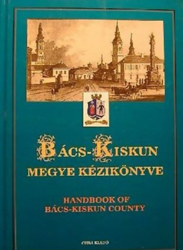 Dr. Kasza Sándor; Bacsa Tibor; Bunovácz Dezső - Bács-Kiskun megye kézikönyve (Magyarország megyei kézikönyvei 2.)