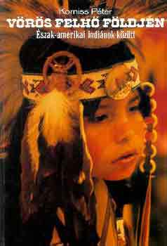 Korniss Pter - Vrs felh fldjn: szak-amerikai indinok kztt