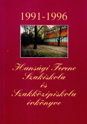 Csllgn Bogy Katalin, Babus Csilla, Bdonyi Mihly - Hansgi Ferenc Szakiskola s Szakkzpiskola vknyve 1991-1996