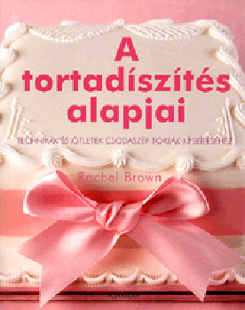 Rachel Brown - A tortadszts alapjai