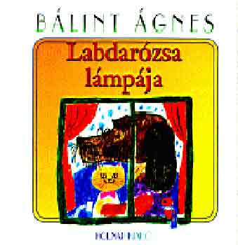Bálint Ágnes - Labdarózsa lámpája