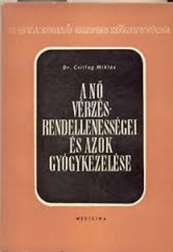 Csillag Mikl�s Dr. - A n� v�rz�srendelleness�gei �s azok gy�gykezel�se