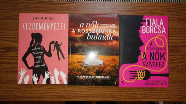 Jon Birger, Sákovics Diana, Fiala Borcsa - 3 könyv nőkről és párkapcsolatokról: Kezdeményezz!, A nők a rosszfiúkra buknak, A legrövidebb út a nők szívéhez