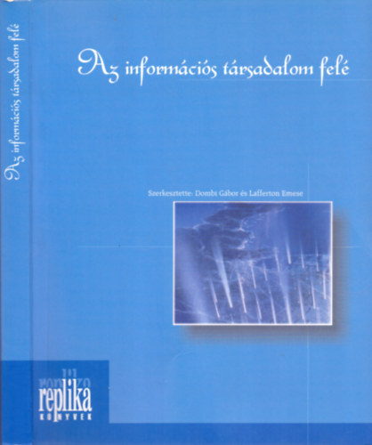 Dombi Gbor, Lafferton Emese (szerk.) - Az informcis trsadalom fel (Tanulmnyok s hozzszlsok)