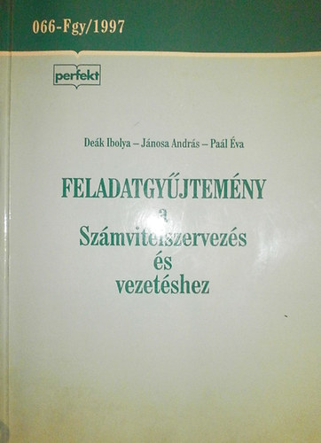 De�k Ibolya; Pa�l �va; Dr. J�nosa Andr�s - Feladatgy�jtem�ny a Sz�mvitelszervez�s �s vezet�shez