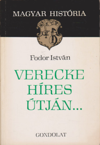 Fodor Istv�n - Verecke h�res �tj�n... (Magyar Hist�ria)