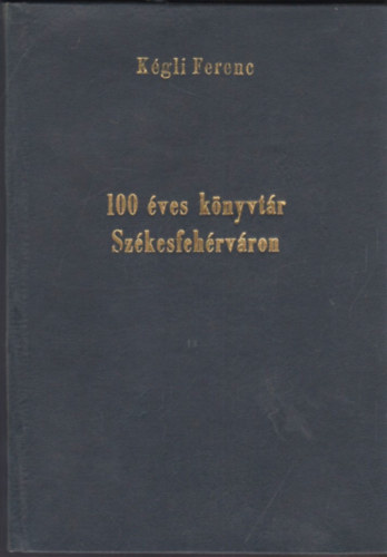 Kégli Ferenc - 100 éves könyvtár Székesfehérváron