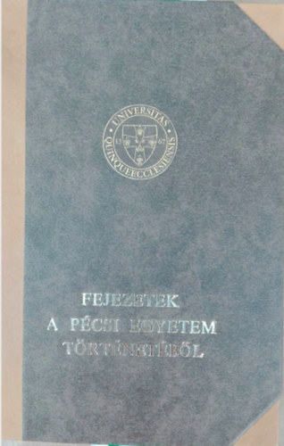Csizmadia Andor szerk. - Fejezetek a pcsi egyetem trtnetbl