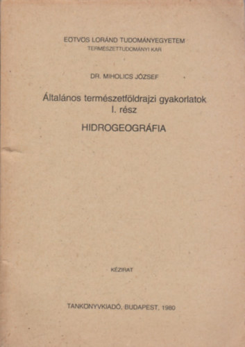 Dr. Miholics Jzsef - ltalnos termszetfldrajzi gyakorlatok I. rsz : Hidrogeogrfia