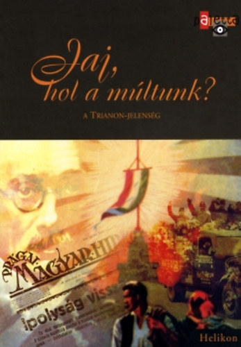 Szraz Mikls Gyrgy (szerk.) - Jaj, hol a mltunk? - A Trianon-jelensg