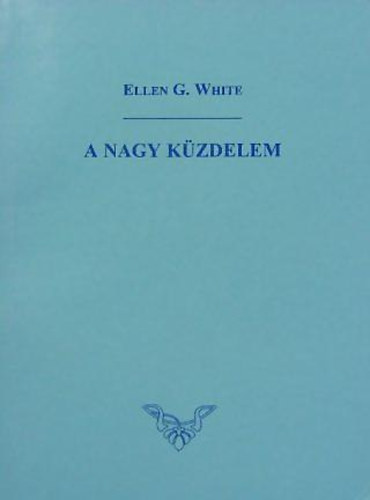 E.G. White - A nagy k�zdelem