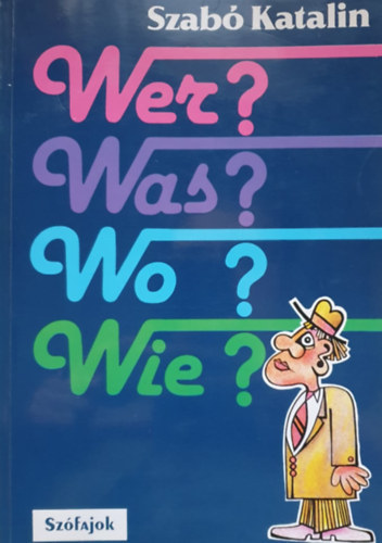 Szab� Katalin - WER? WAS? WO?  WIE? - SZ�FAJOK