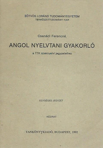 Csandi Ferencn - Angol nyelvtani gyakorl a TTK szaknyelvi jegyzeteihez