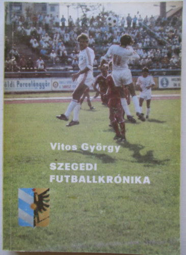 Vitos György - Szegedi futballkrónika