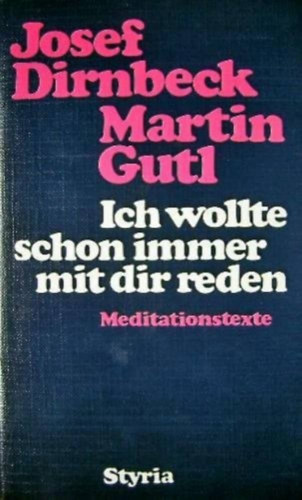 Josef Dirnbeck, Martin Gutl - Ich wollte schon immer mit dir reden (Meditationstexte)