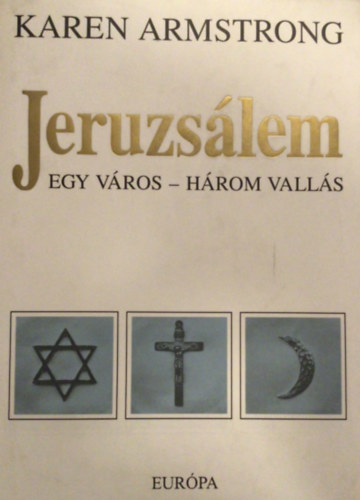 Karen Armstrong - Jeruzslem: egy vros-hrom valls