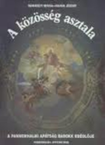 Hapk Jzsef Bnhegyi Miksa - A kzssg asztala- A pannonhalmi aptsg barokk ebdlje