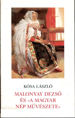 K�sa L�szl� (szerk.) - Malonyay Dezs� �s "A Magyar n�p m�v�szete"
