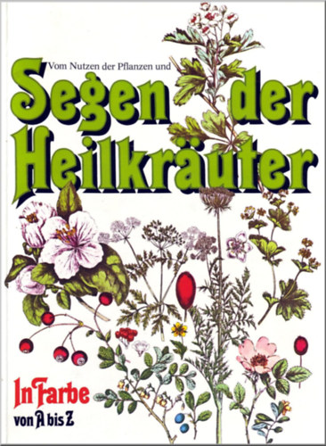 Rudolf Graubner, Marga Graubner - Vom Nutzen der Pflanzen und Segen der Heilkruter (A nvnyek jtkony hatsairl s a gygynvnyek ldsrl)