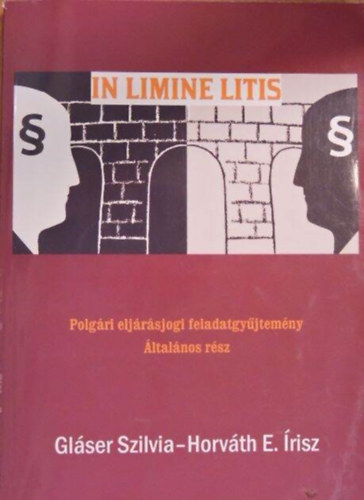 Glser Szilvia, Horvth E. risz - In Limine Litis- Polgri eljrsjogi feladatgyjtemny (ltalnos rsz)
