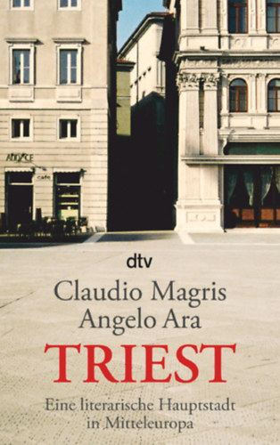 Claudio Magris - Triest - Eine literarische Hauptstadt in Mitteleuropa