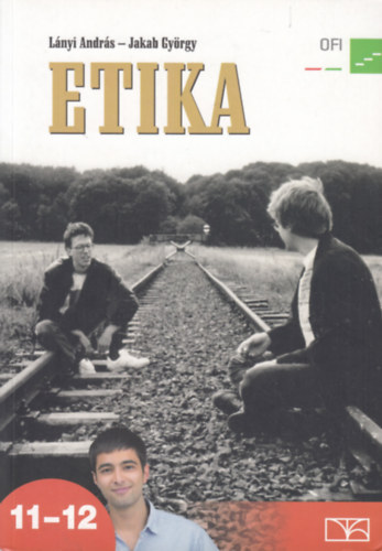 Lnyi Andrs, Jakab Gyrgy - Etika (Tanknyv a kzpiskolk 11-12. vfolyama szmra)