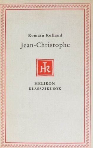 Romain Rolland, Horvth Gabriella (szerk.), Katona Tams (szerk.), Benedek Andrs (ford.), Benedek Marcell (lektor) - Jean-Christophe - Helikon Klasszikusok (Benedek Andrs fordtsa)